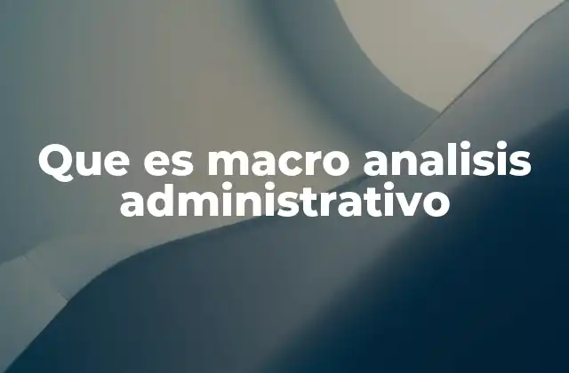 ¿Cómo se diferencia del micro análisis administrativo?
