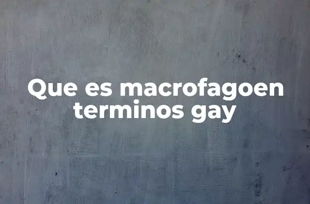 Que es Macrofagoen Terminos Gay