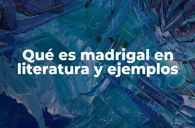 Qué es Madrigal en Literatura y Ejemplos