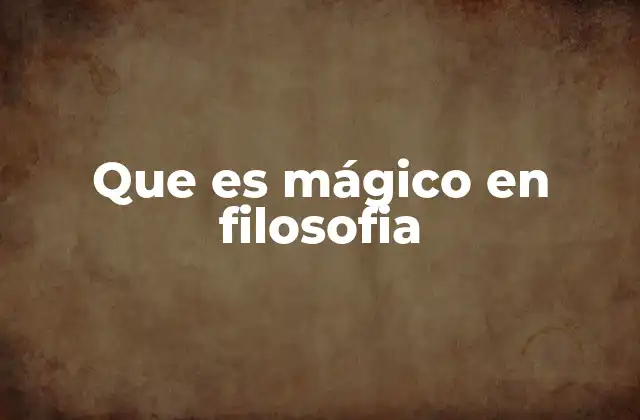 Que es Mágico en Filosofia