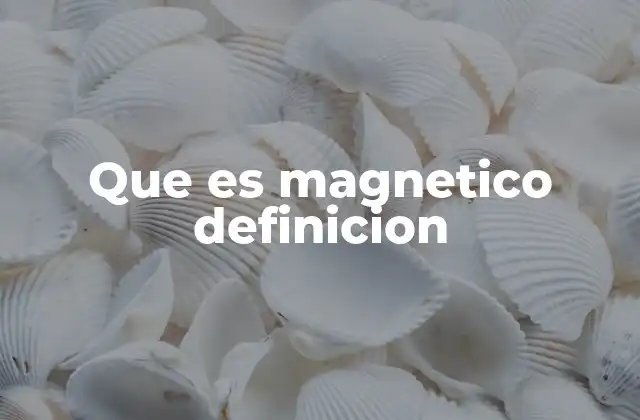 La ciencia detrás de lo que es magnético