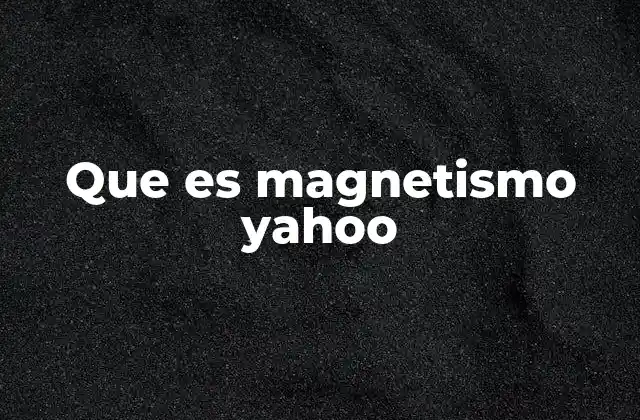 Que es Magnetismo Yahoo