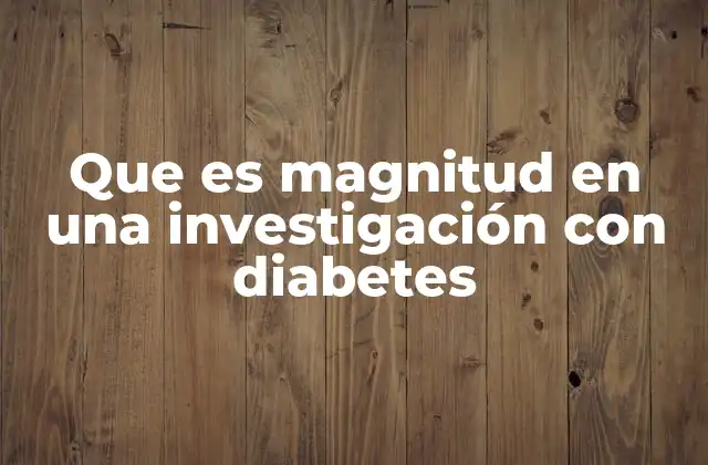 Que es Magnitud en una Investigación con Diabetes