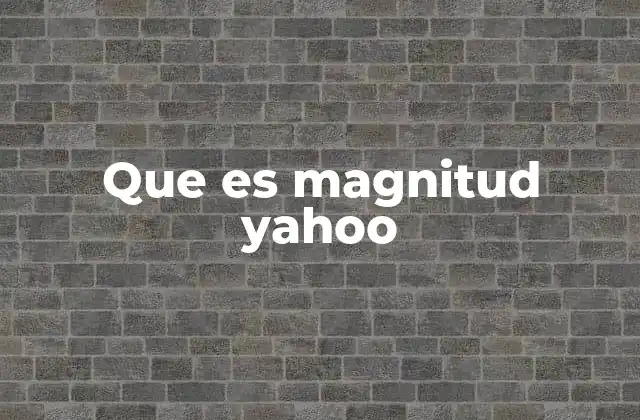 Que es Magnitud Yahoo
