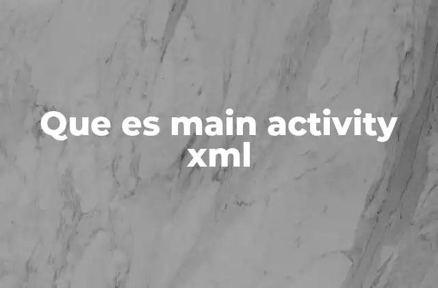 Que es Main Activity Xml
