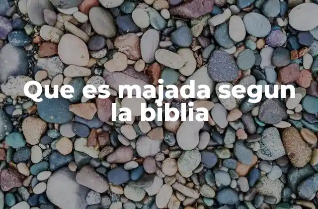 Que es Majada Segun la Biblia