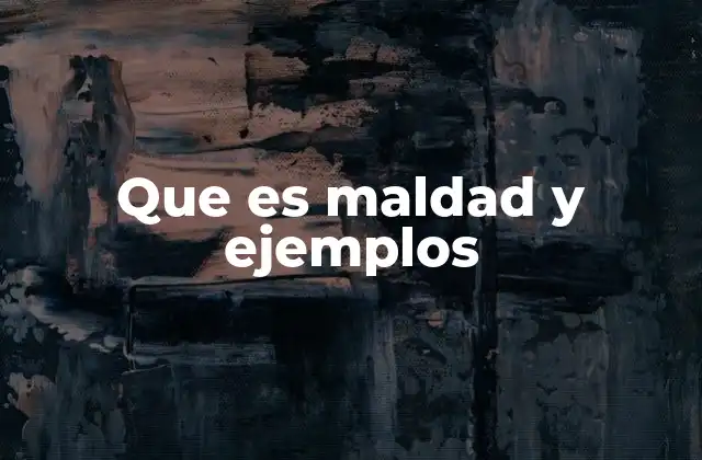 Que es Maldad y Ejemplos