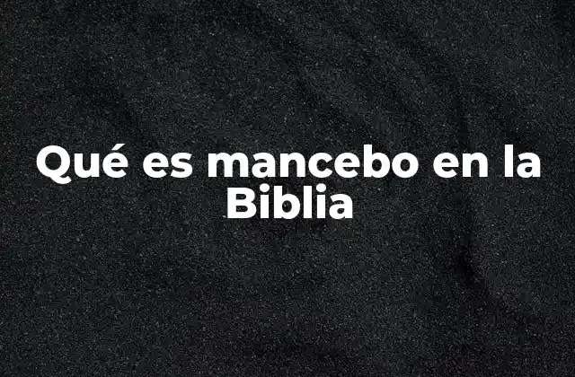 Qué es Mancebo en la Biblia