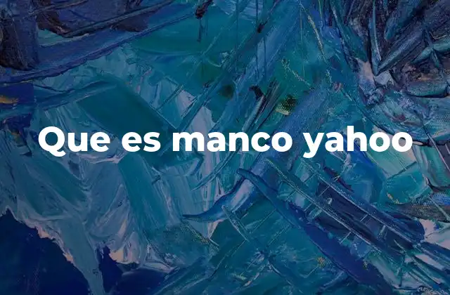 Que es Manco Yahoo
