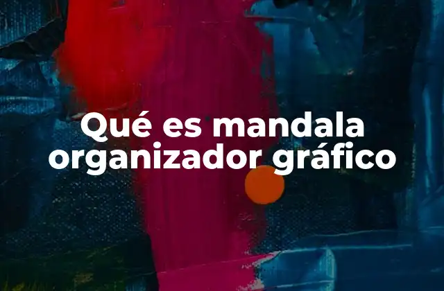 Qué es Mandala Organizador Gráfico 23 La evolución de los mandalas en el ámbito organizativo