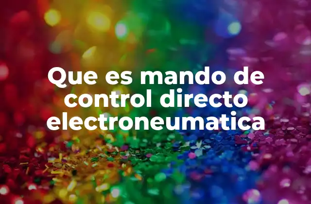 Aplicaciones del mando de control directo en sistemas neumáticos