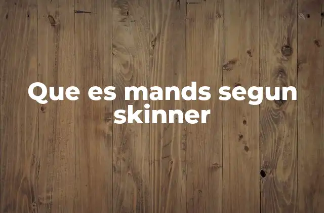 Que es Mands Segun Skinner