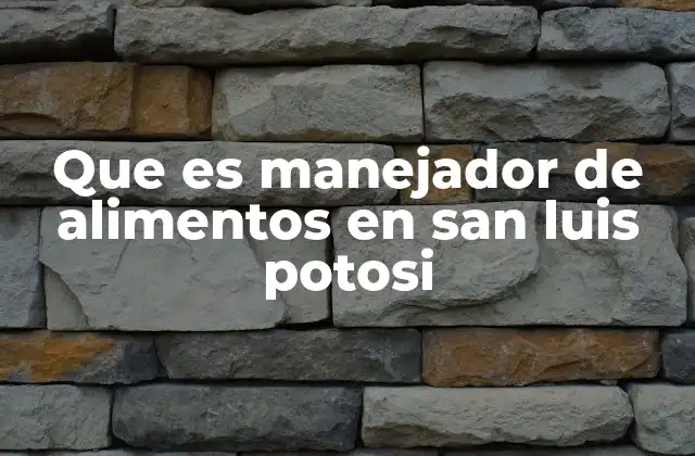 Que es Manejador de Alimentos en San Luis Potosi