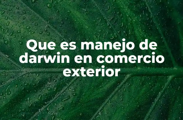 Que es Manejo de Darwin en Comercio Exterior