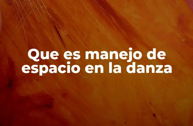 Que es Manejo de Espacio en la Danza