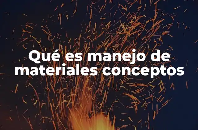 Qué es Manejo de Materiales Conceptos