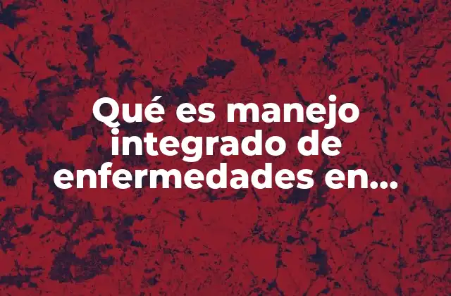 Qué es Manejo Integrado de Enfermedades en Fitopatología