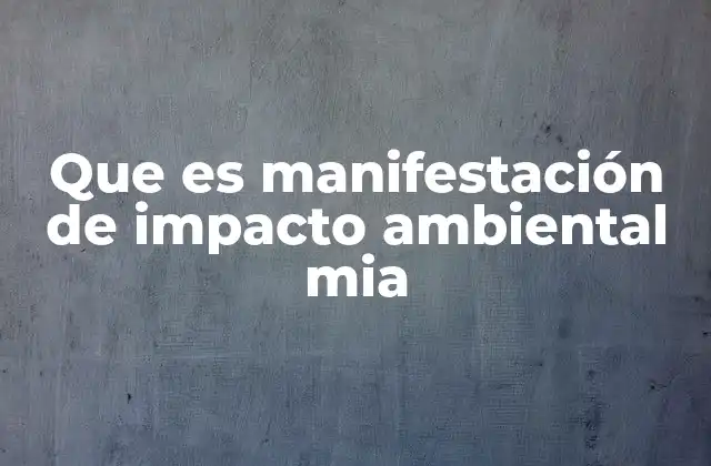 Que es Manifestación de Impacto Ambiental Mia