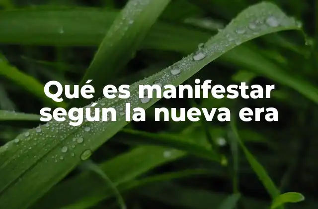 Qué es Manifestar según la Nueva Era