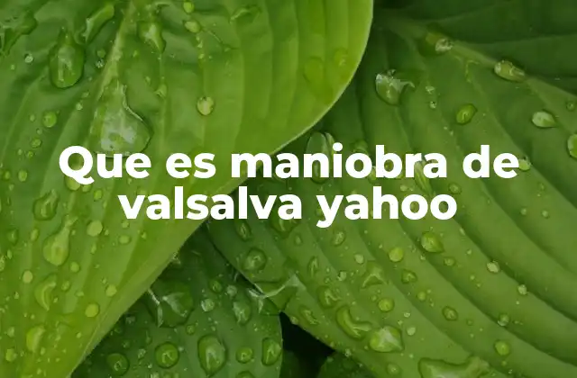 Que es Maniobra de Valsalva Yahoo
