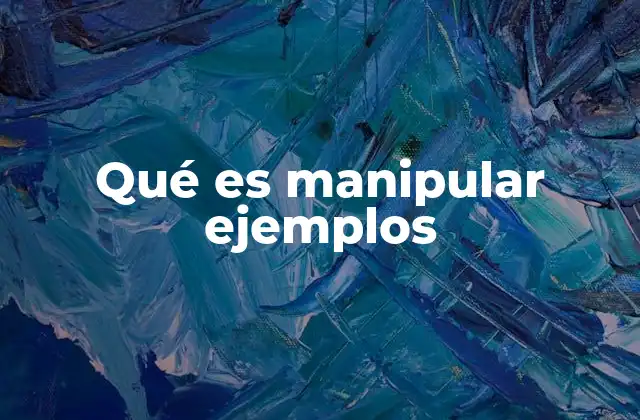 Qué es Manipular Ejemplos
