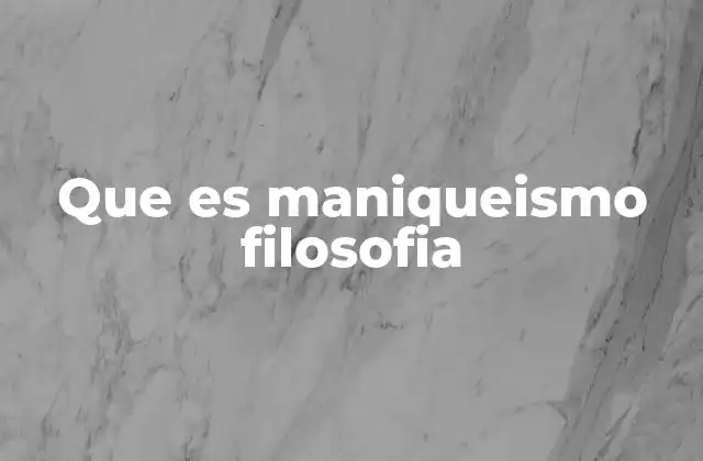 Que es Maniqueismo Filosofia