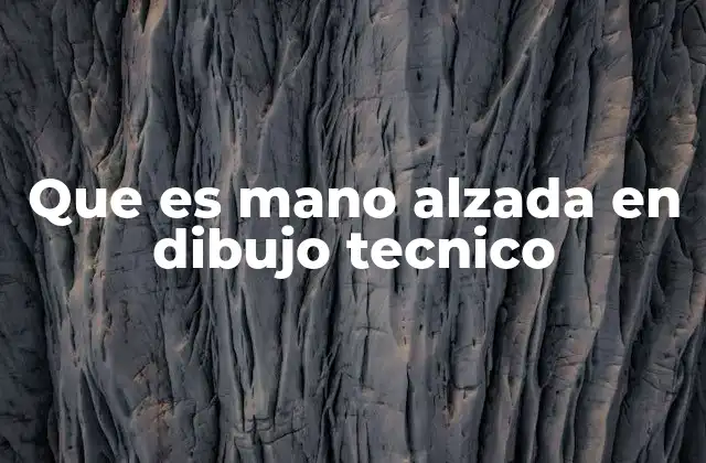 Que es Mano Alzada en Dibujo Tecnico