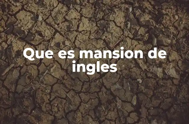 Que es Mansion de Ingles