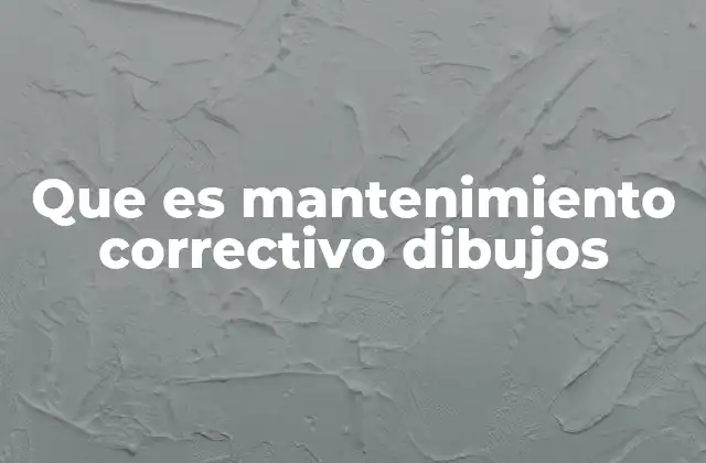 Que es Mantenimiento Correctivo Dibujos