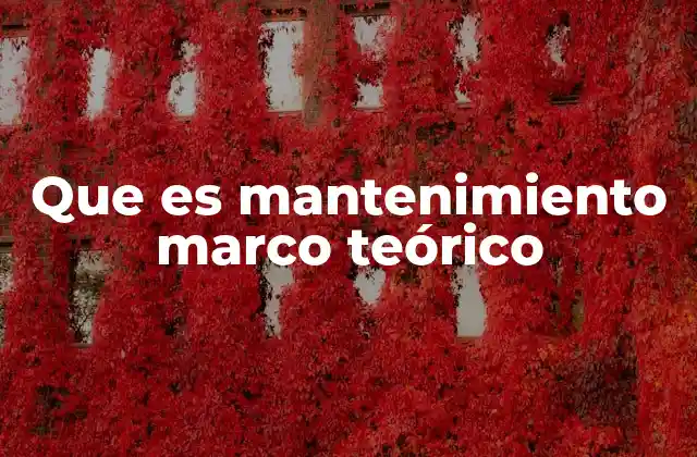 Que es Mantenimiento Marco Teórico