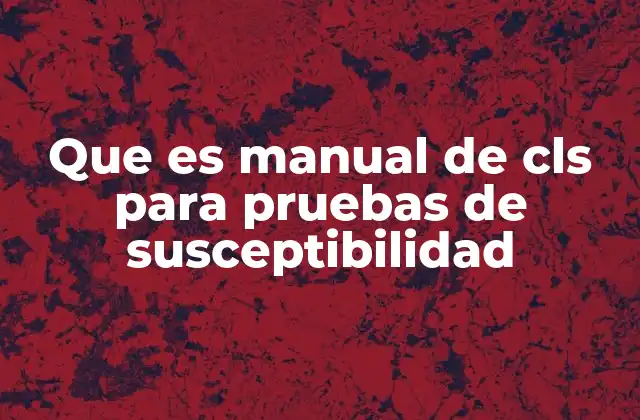 Que es Manual de Cls para Pruebas de Susceptibilidad