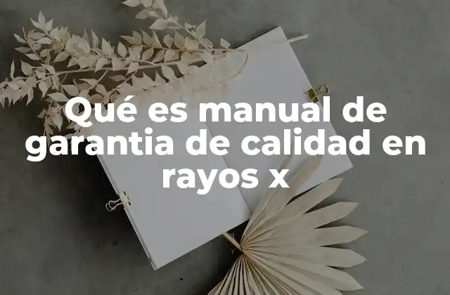 Qué es Manual de Garantia de Calidad en Rayos X