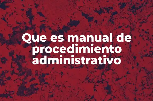Que es Manual de Procedimiento Administrativo