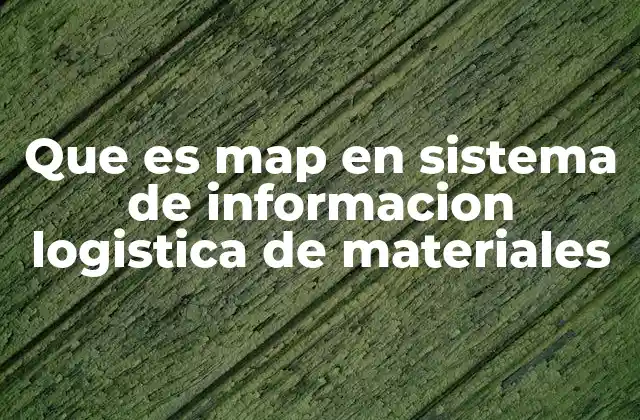 Que es Map en Sistema de Informacion Logistica de Materiales