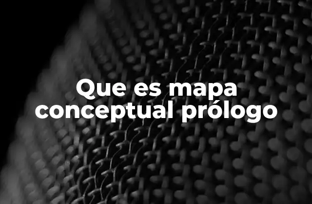 Que es Mapa Conceptual Prólogo