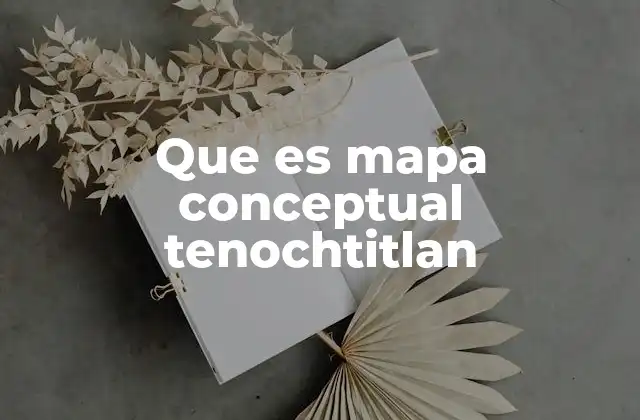 Que es Mapa Conceptual Tenochtitlan