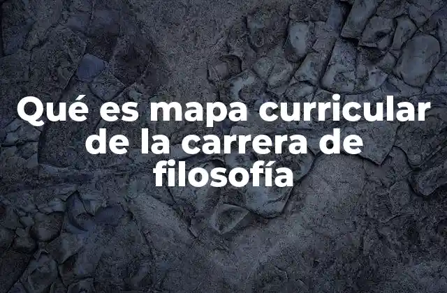 Qué es Mapa Curricular de la Carrera de Filosofía