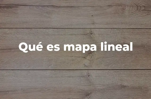 Qué es Mapa Lineal