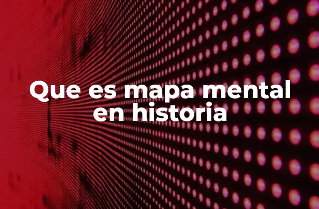Cómo los mapas mentales mejoran el aprendizaje histórico