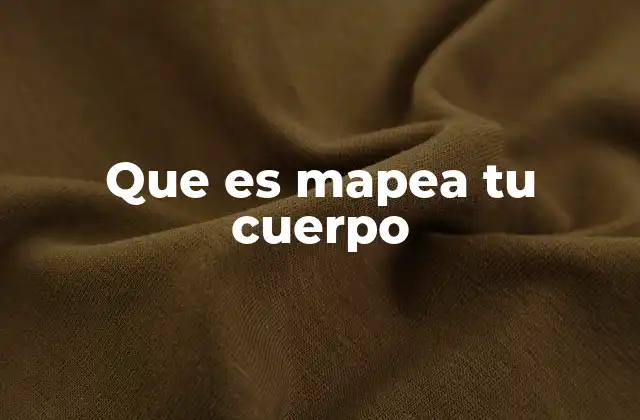 Que es Mapea Tu Cuerpo