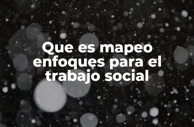 Que es Mapeo Enfoques para el Trabajo Social