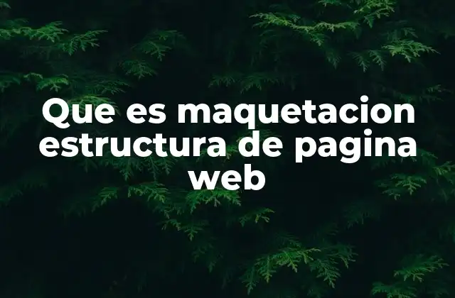 Que es Maquetacion Estructura de Pagina Web