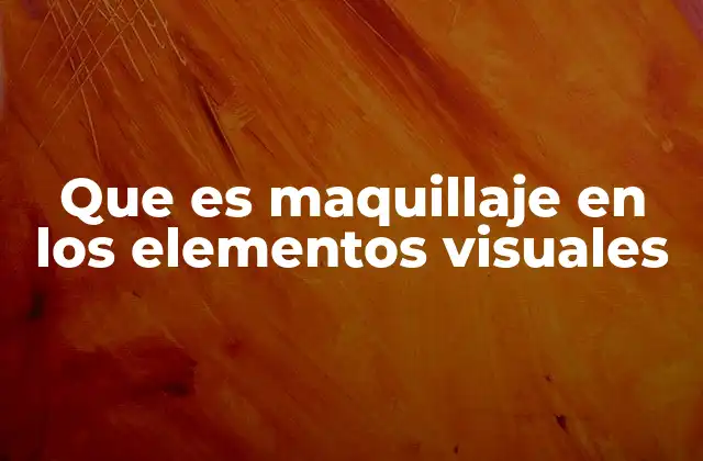 Que es Maquillaje en los Elementos Visuales