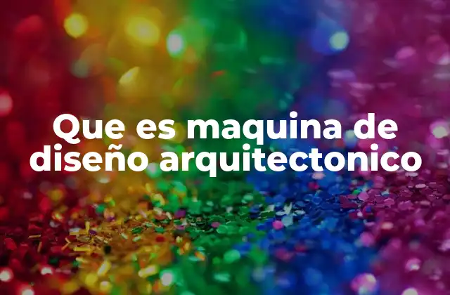 Que es Maquina de Diseño Arquitectonico 2 La evolución del diseño arquitectónico con tecnología