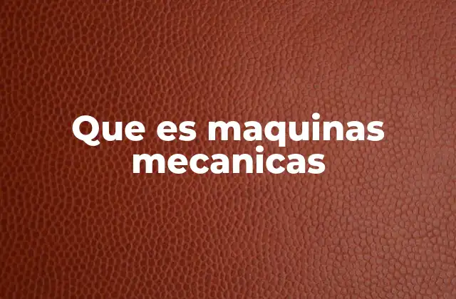 Que es Maquinas Mecanicas