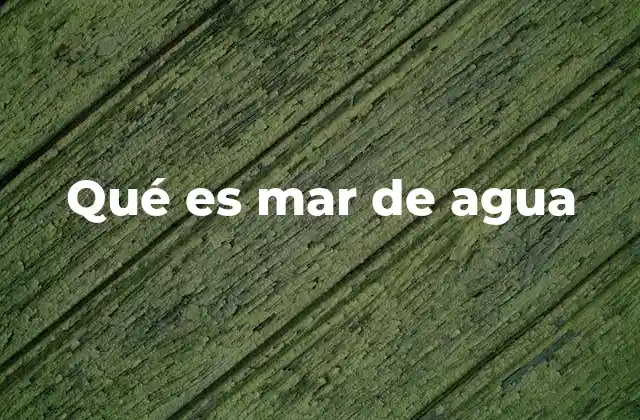 Qué es Mar de Agua