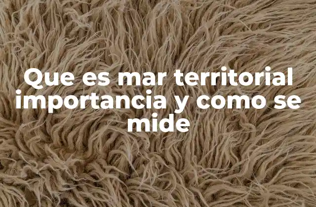 Que es Mar Territorial Importancia y como Se Mide