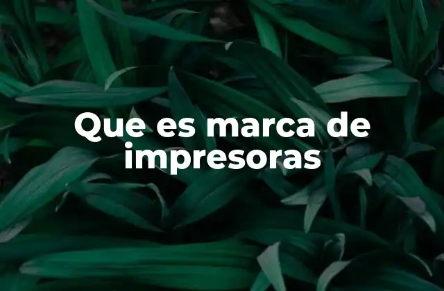 Que es Marca de Impresoras 2 Cómo identificar una marca de impresoras confiable