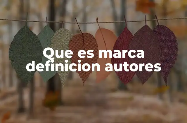 La evolución del concepto de marca a través de los autores