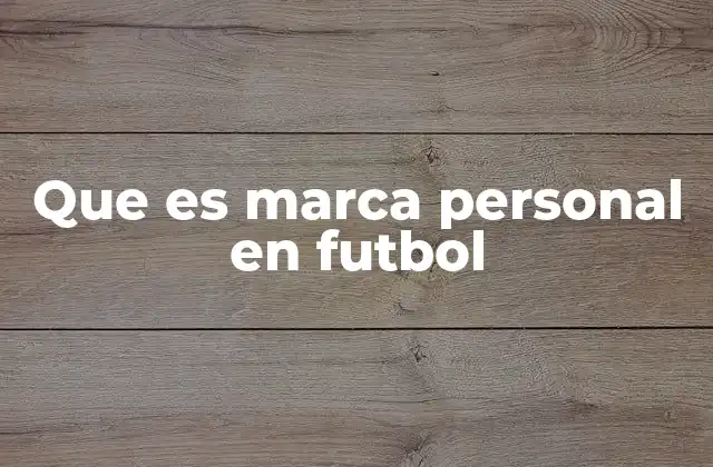Que es Marca Personal en Futbol